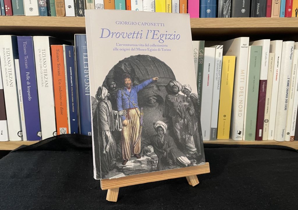 Drovetti l’Egizio: mito sabaudo o grande affarista?